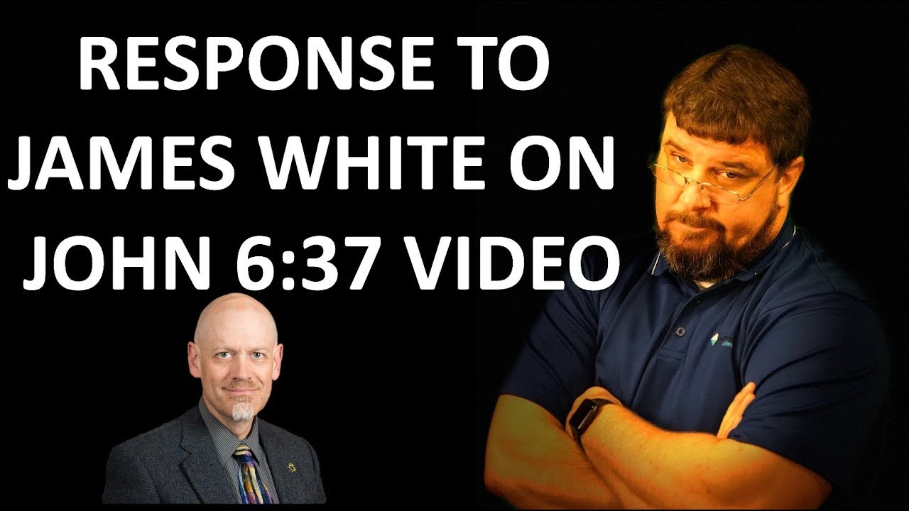 Response to James White on John 6:37 Video