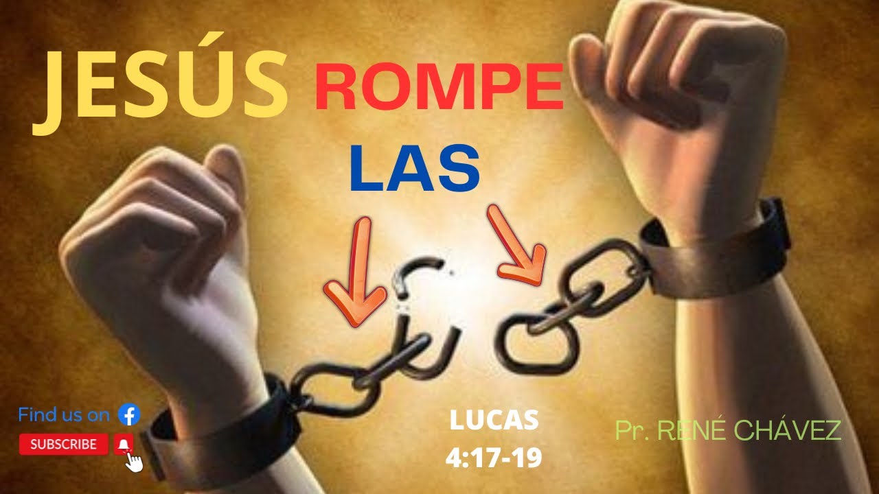 JESÚS ROMPE LAS CADENAS-LUCAS 4:18-19.