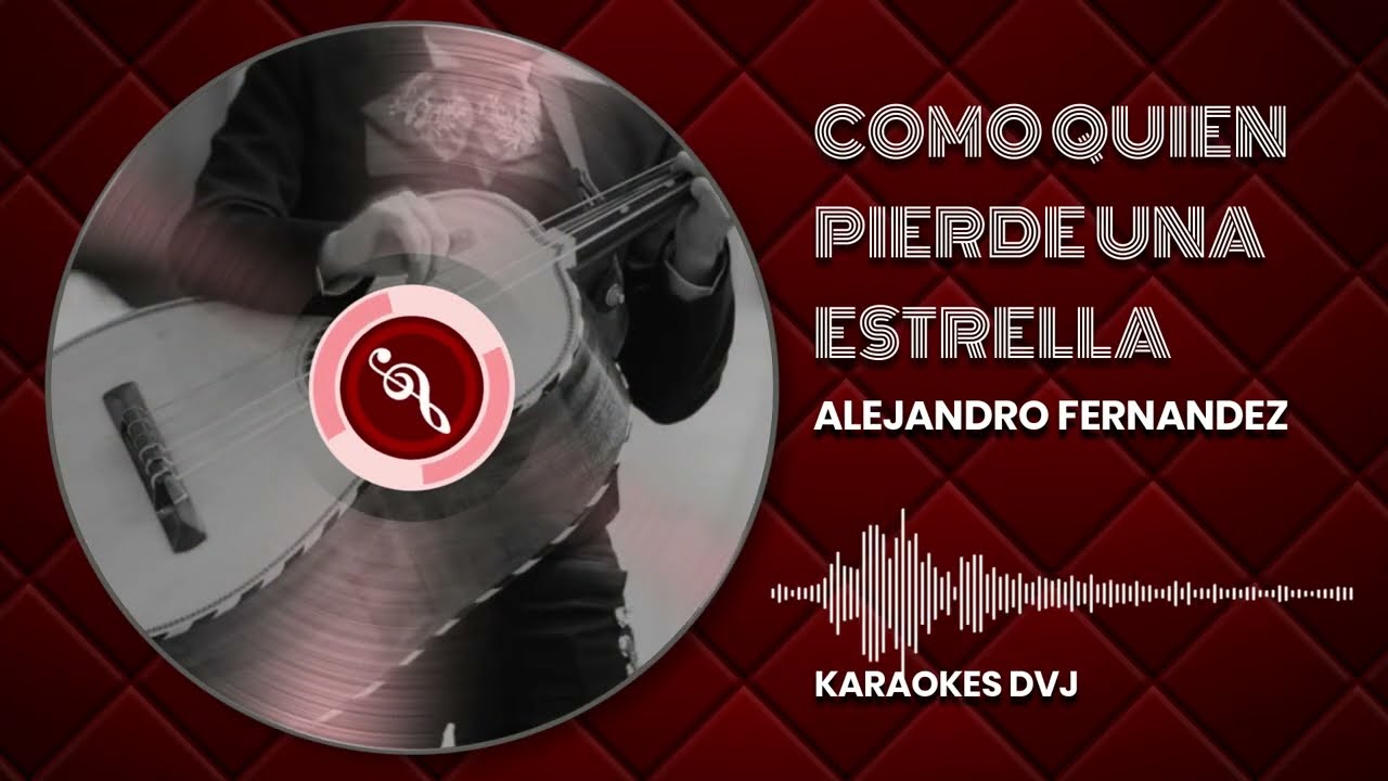 KARAOKE COMO QUIEN PIERDE UNA ESTRELLA ALEJANDRO FERNANDEZ