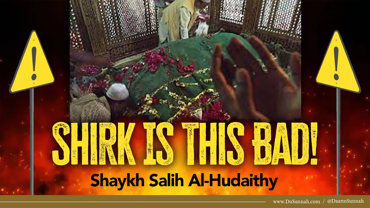 Shirk Is More Serious Than You Thought! | Shaykh Salih Al-Hudaithy