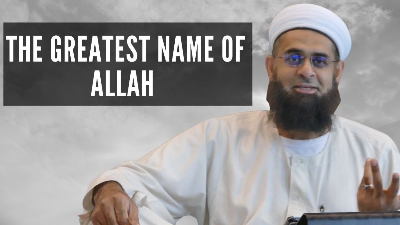The Greatest Name of Allah (Ism Allah al-A'zam) | Dr. Mufti Abdur-Rahman ibn Yusuf Mangera