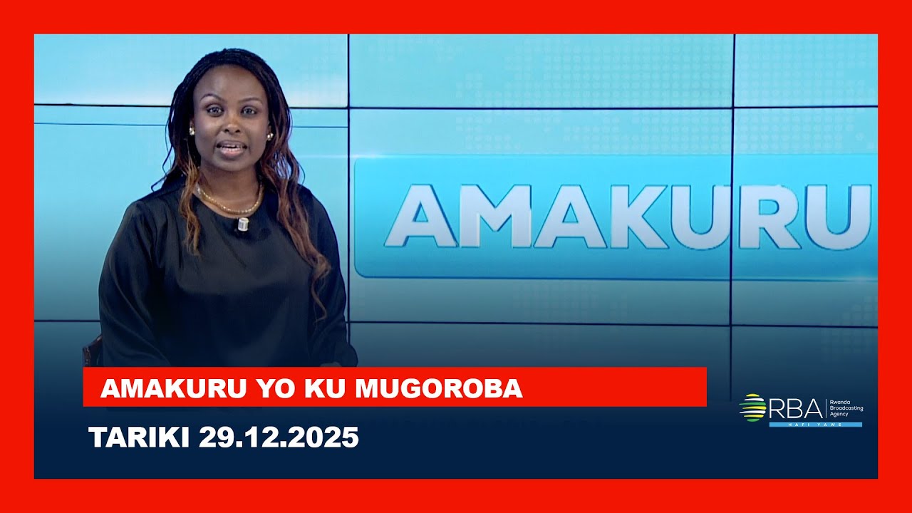 AMAKURU YO KU MUGOROBA || TARIKI 29 UKUBOZA 2025
