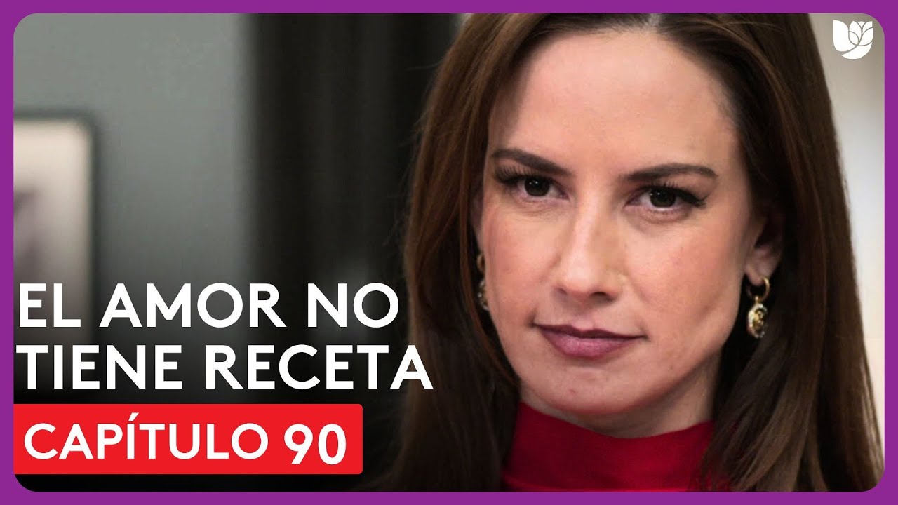 El Amor No Tiene Receta | Capítulo 90 - Resumen