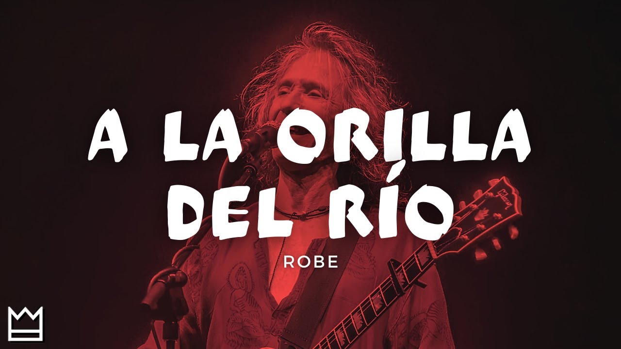 Robe - A la orilla del r&iacute;o (LETRA)