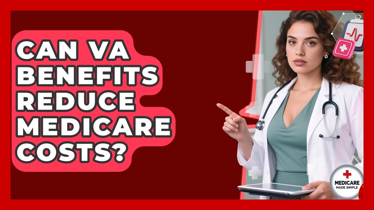 Can VA Benefits Reduce Medicare Costs? - Medicare Made Simple Guide