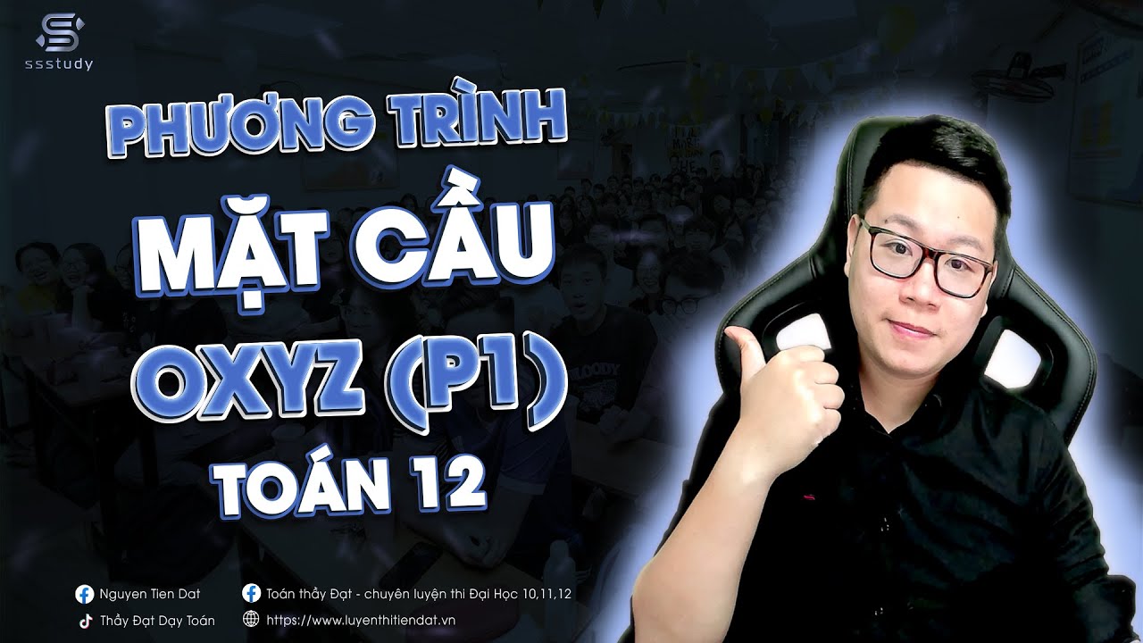 Phương Trình Mặt Cầu Hình Oxyz (Phần 1) | Thầy Nguyễn Tiến Đạt