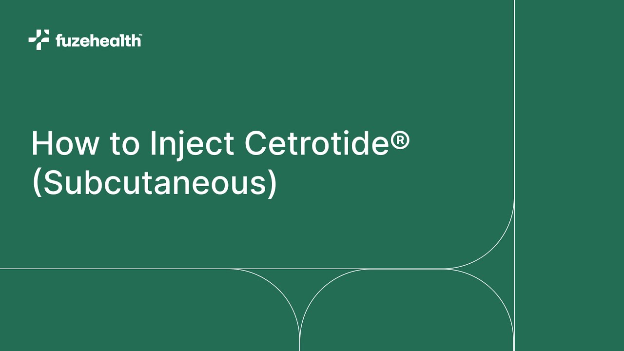 How to Inject Cetrotide® (Subcutaneous) from Fuze Health™