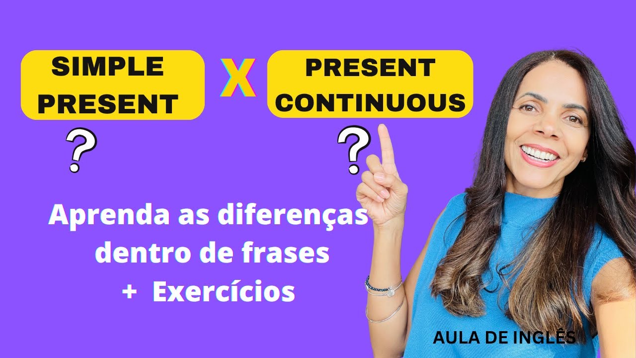 Diferença entre SIMPLE PRESENT  e PRESENT CONTINUOUS - Aprenda a usar e não erre mais.