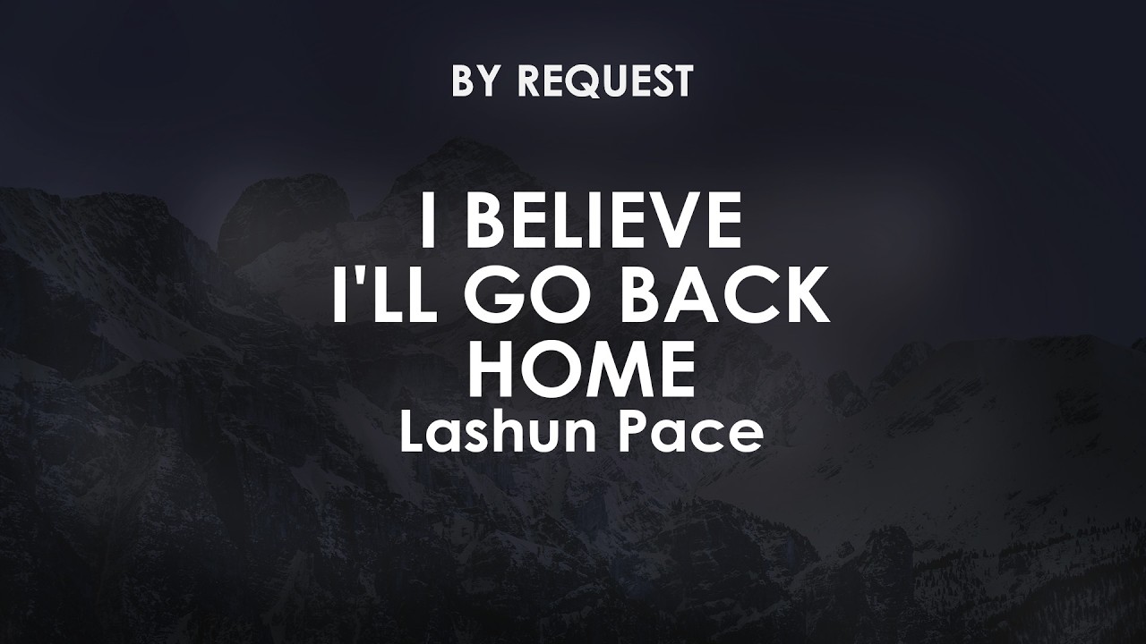 I Believe I'll Go Back Home | Lashun Pace