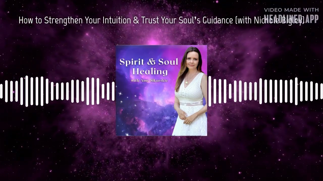 How to Strengthen Your Intuition & Trust Your Soul&rsquo;s Guidance (with Nichole Bigley) | New...