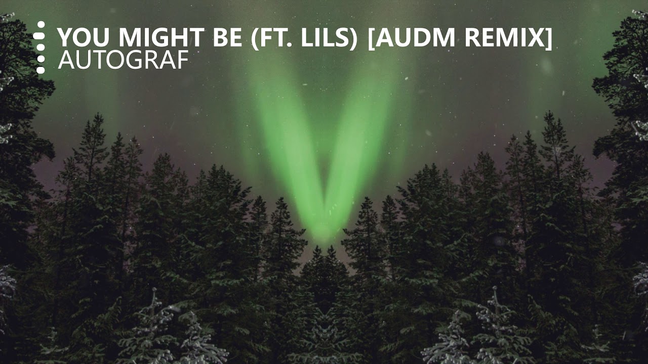 Autograf - You Might Be (Ft. Lils) [audm Remix]
