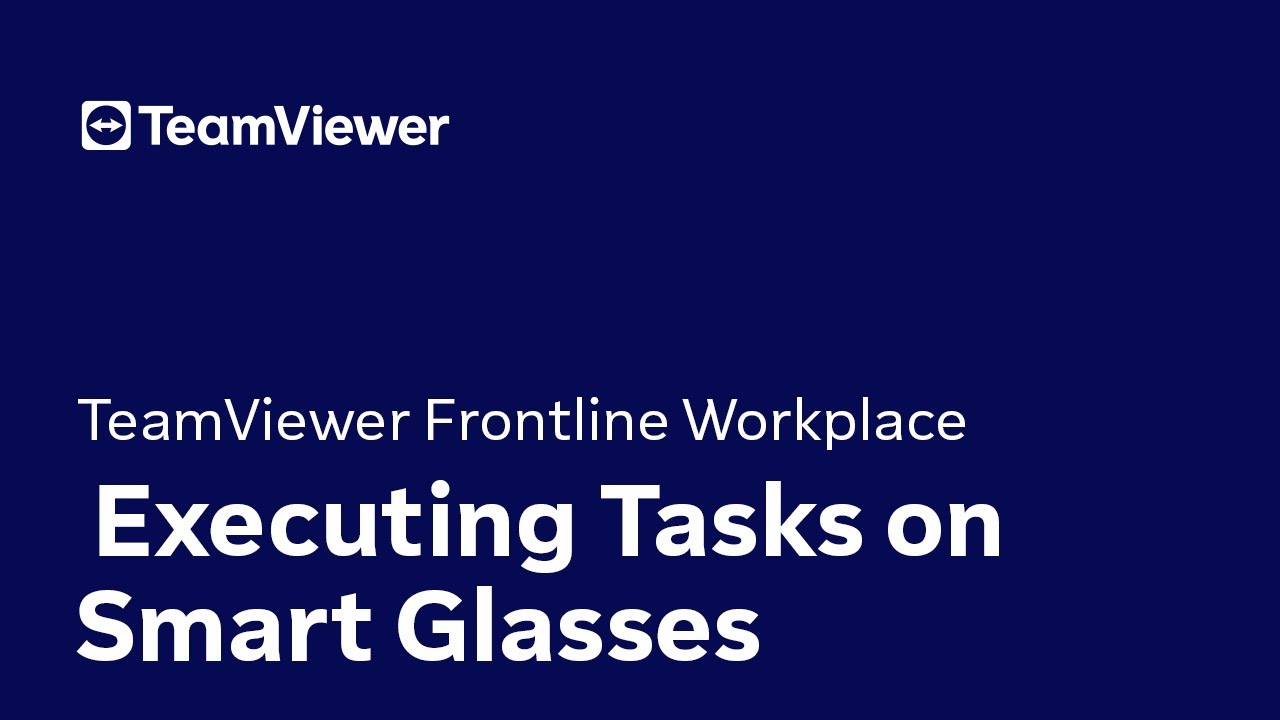 TeamViewer Frontline Workplace: Executing Tasks on Smart Glasses