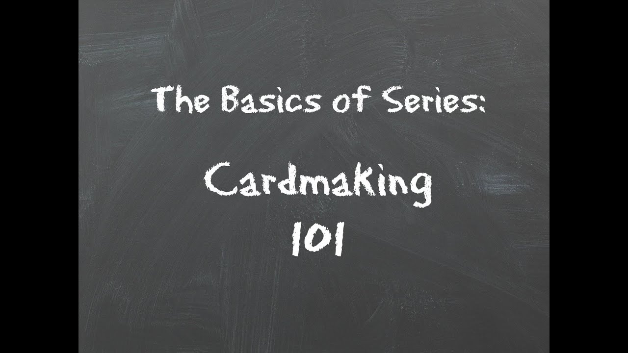 The Basics of Cardmaking 101