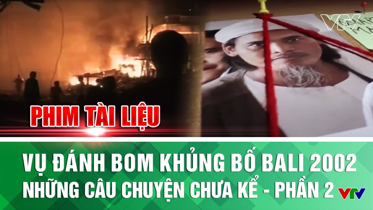 Vụ đ&aacute;nh bom khủng bố Bali 2002: Những c&acirc;u chuyện chưa kể - Phần 2 | Phim t&agrave;i liệu | VTV