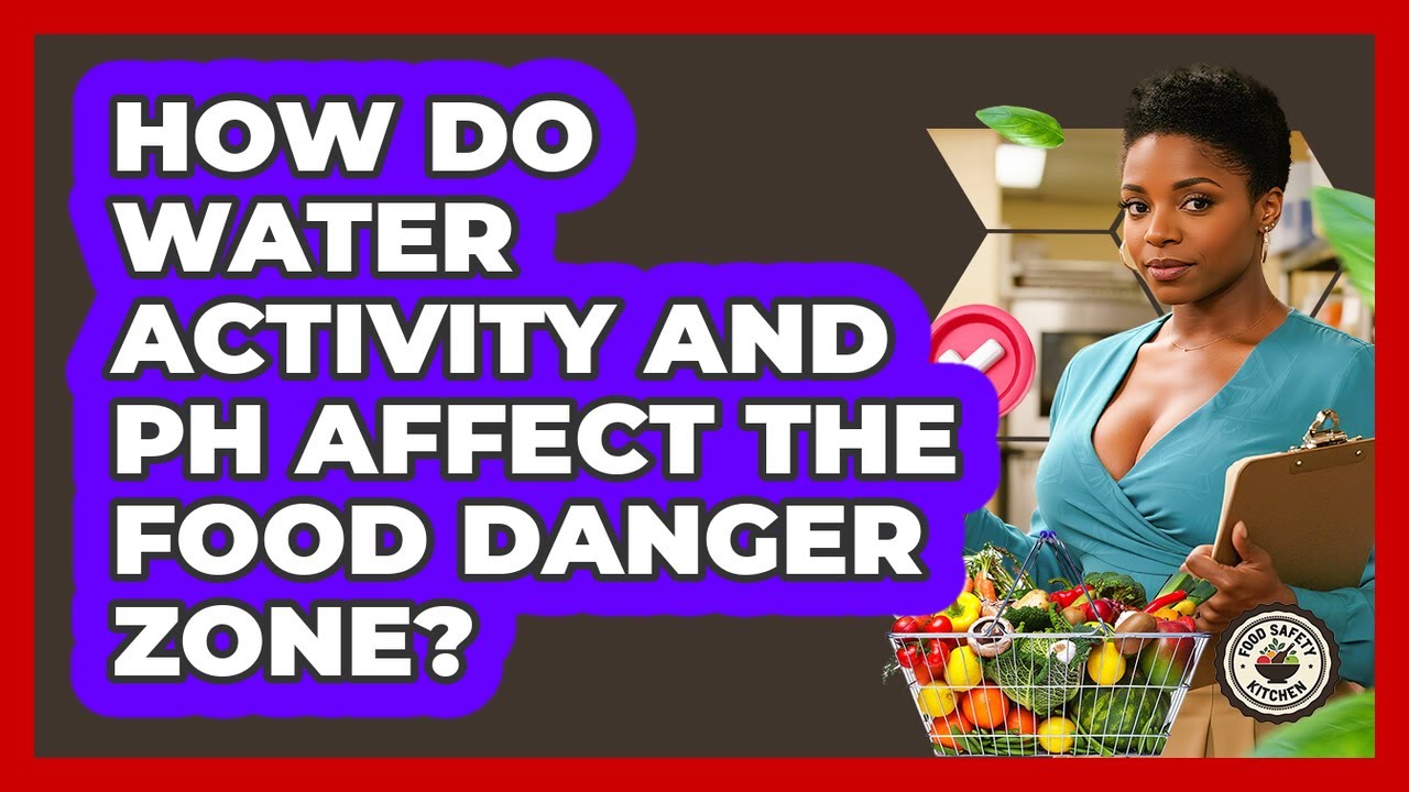 How Do Water Activity And pH Affect The Food Danger Zone? - Food Safety Kitchen