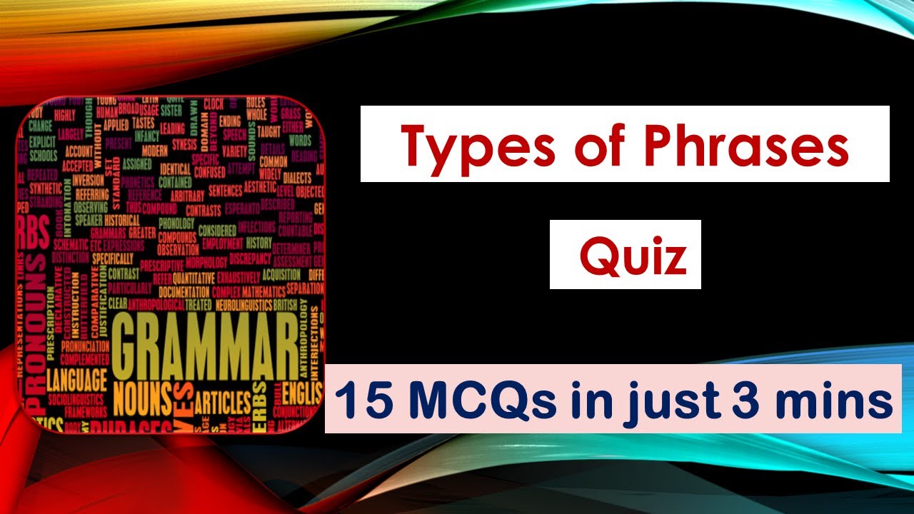 Phrases Quiz / Types of Phrases / Practice Test on different types of phrases with explanation