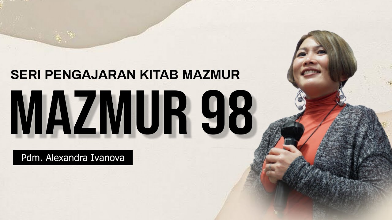 SERI PENGAJARAN KITAB MAZMUR - MAZMUR 98 Bersama Pdm. Alexandra Ivanova