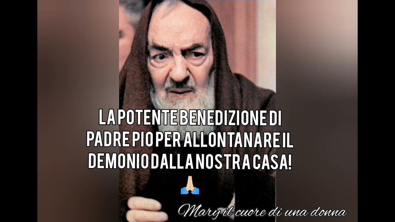 La benedizione di Padre Pio per allontanare il demonio dalla nostra casa. ✝️
