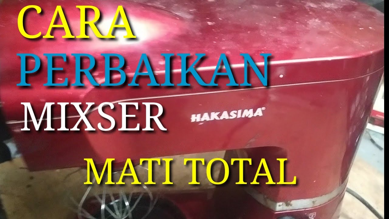 Cara perbaikan mixer hakasima mati total