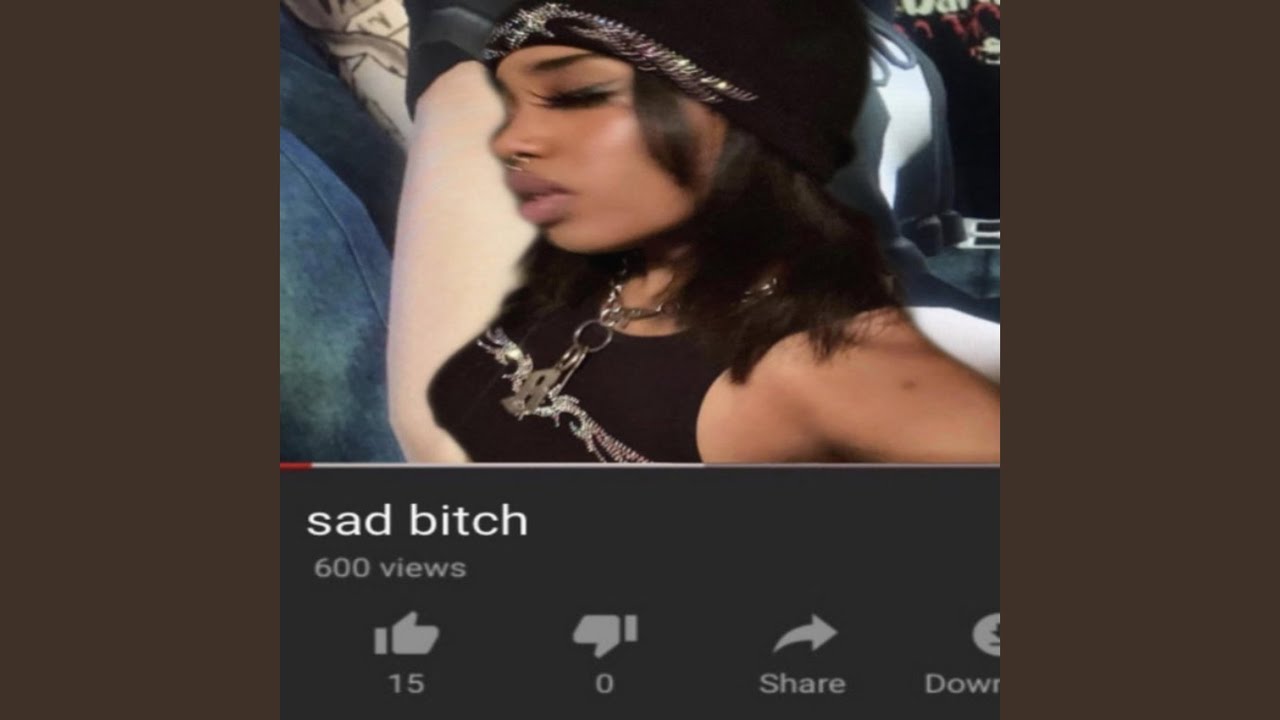 Sad B!tch