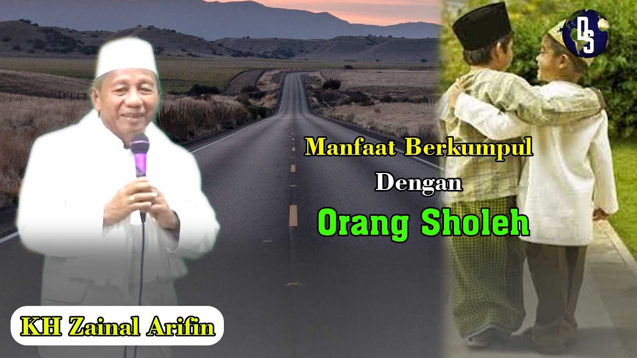 KH Zainal Arifin.  Manfaat Berkumpul Dengan Orang Sholeh