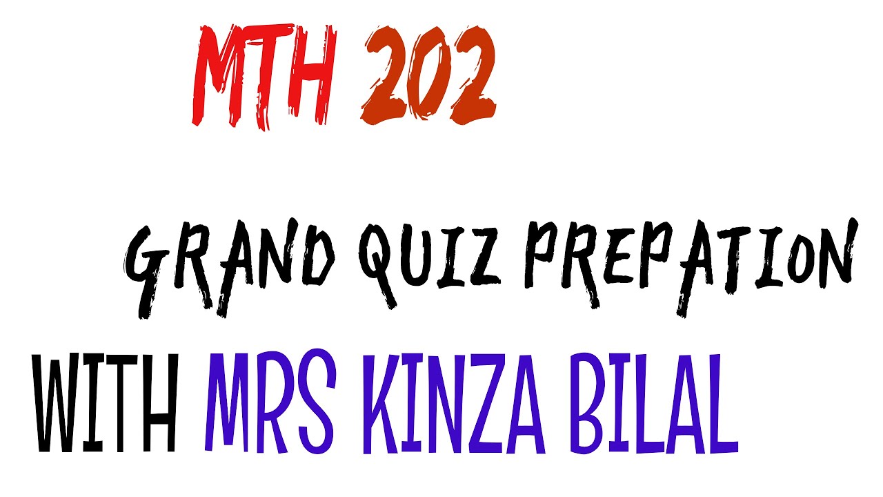 MTH202 Grand Quiz Preparation| Education World| Mrs Kinza Bilal