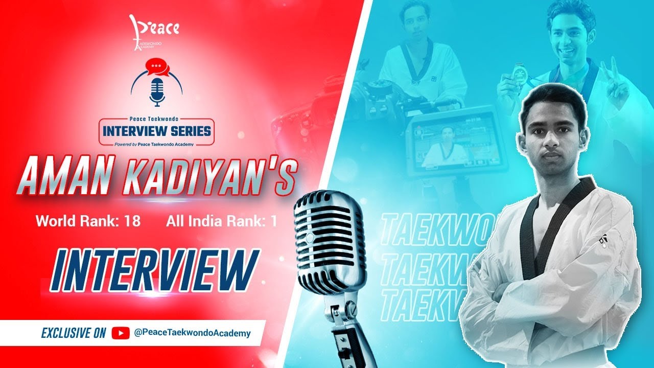 Peace Taekwondo Interview Series, Episode 1 with Aman Kadyan, AIl India Rank 1, World Rank 18