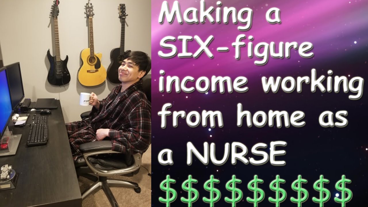 Making a SIX Figure Income Working From Home as a Nurse