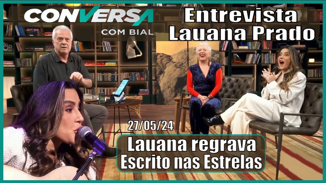 Lauana Prado No Conversa com Bial Completo e Tetê Espíndola - Show - 27/05/24.