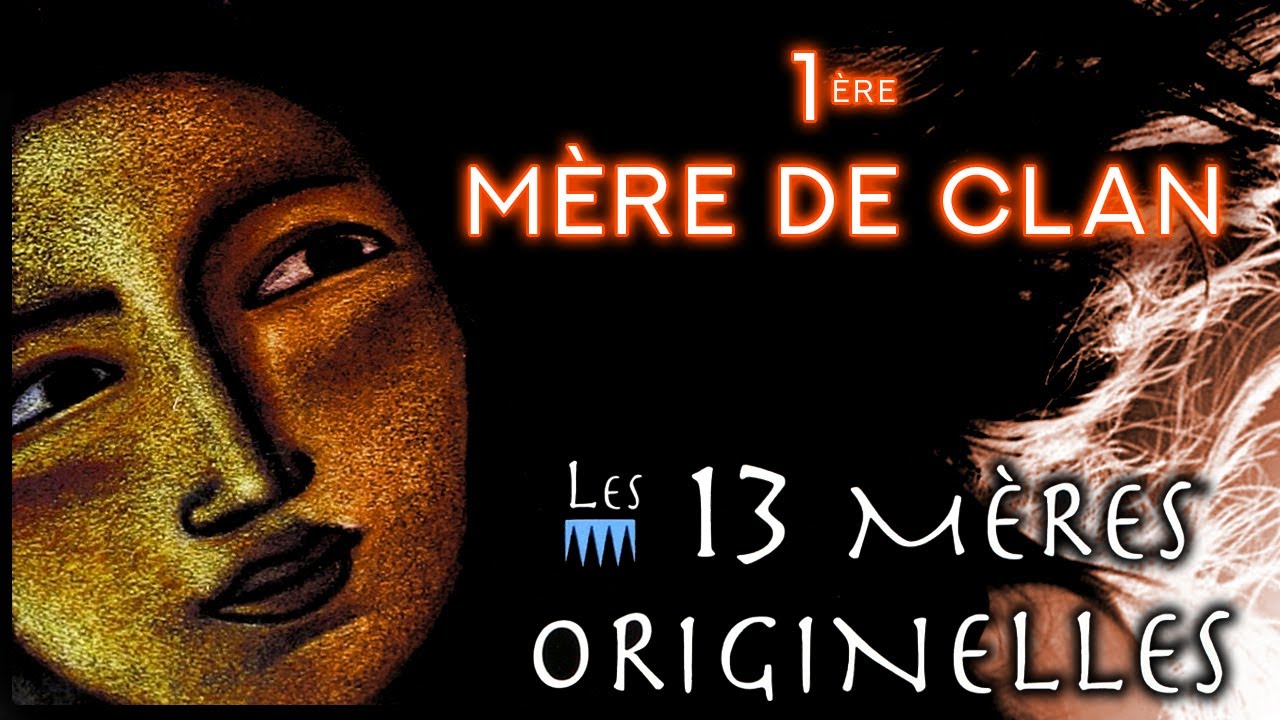 Les 13 Mères Originelles - 1 ère Mère de clan, celle qui parle à ses proches