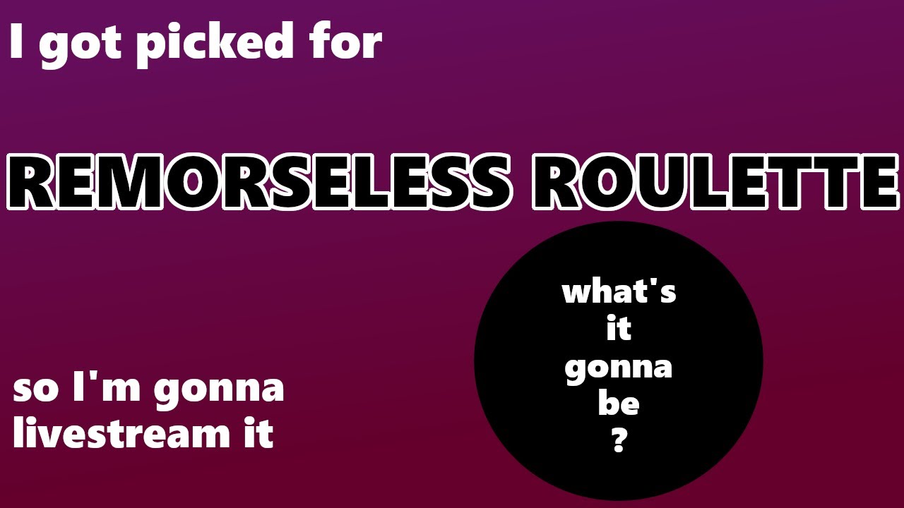 REMORSELESS ROULETTE LIVESTREAM