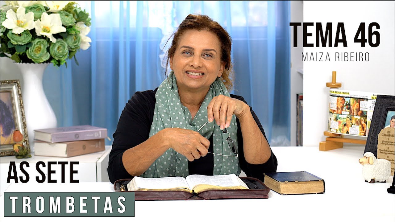 TEMA 46 - AS SETE TROMBETAS DO APOCALIPSE - SERIE ESTUDOS BIBLICOS - MAIZA RIBEIRO