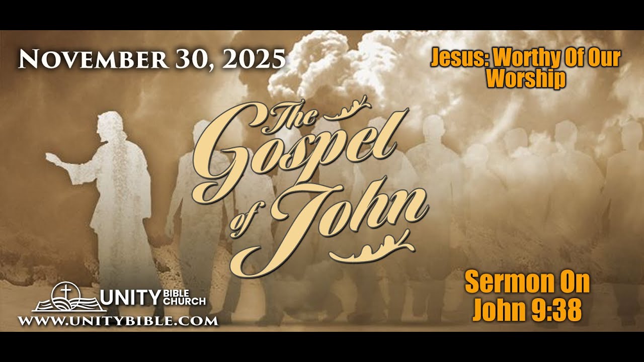 THE GOSPEL OF JOHN - JESUS: WORTHY OF OUR WORSHIP - JOHN 9:38