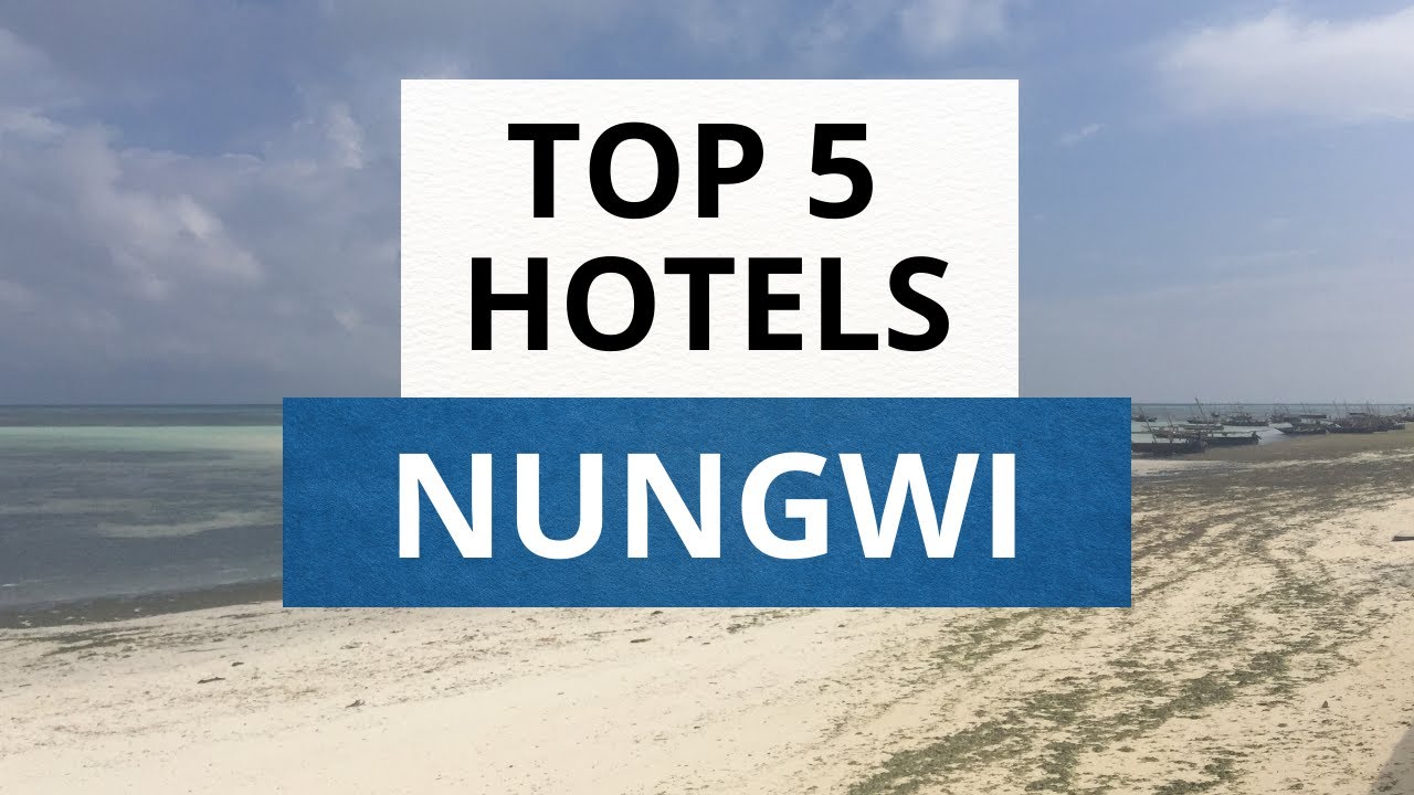 Top 5 Hotels in Nungwi, Best Hotel Recommendations
