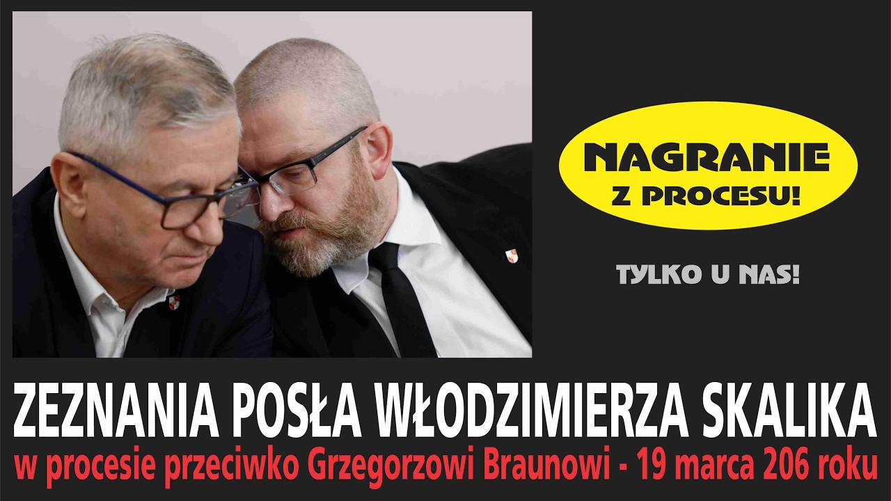 ZEZNANIA POSŁA WŁODZIMIERZA SKALIKA - proces G. Brauna - 19-03-2026
