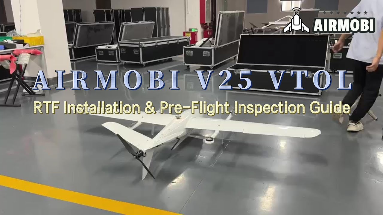 AIRMOBI V25 VTOL UAV | RTF Installation & Pre-Flight Inspection Guide