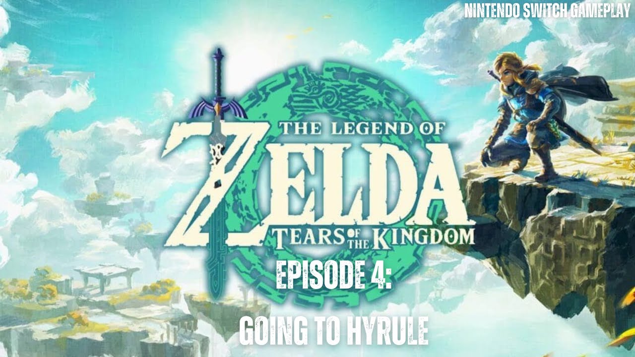Legend Of Zelda Tears Of The Kingdom - Episode 4 - Going to Hyrule