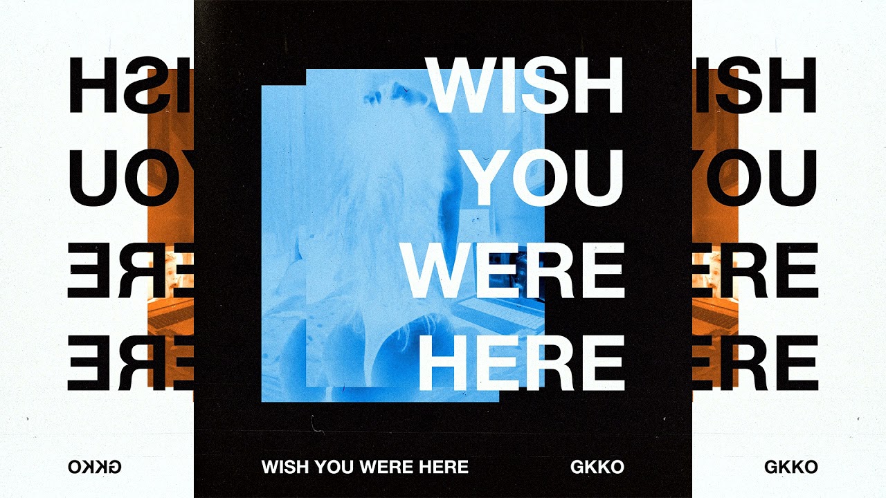 Gkko - Wish You Were Here (AUDIO)