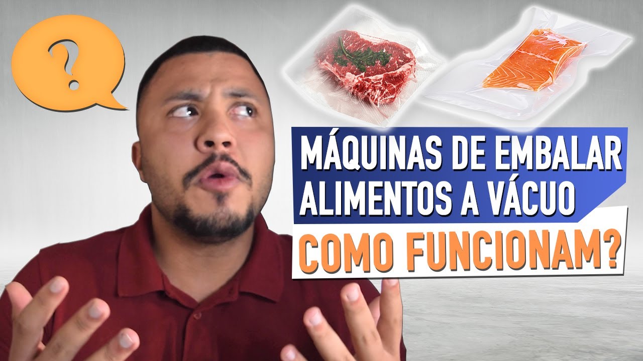COMO FUNCIONA o Processo da Embaladora a Vácuo para Embalar Alimentos