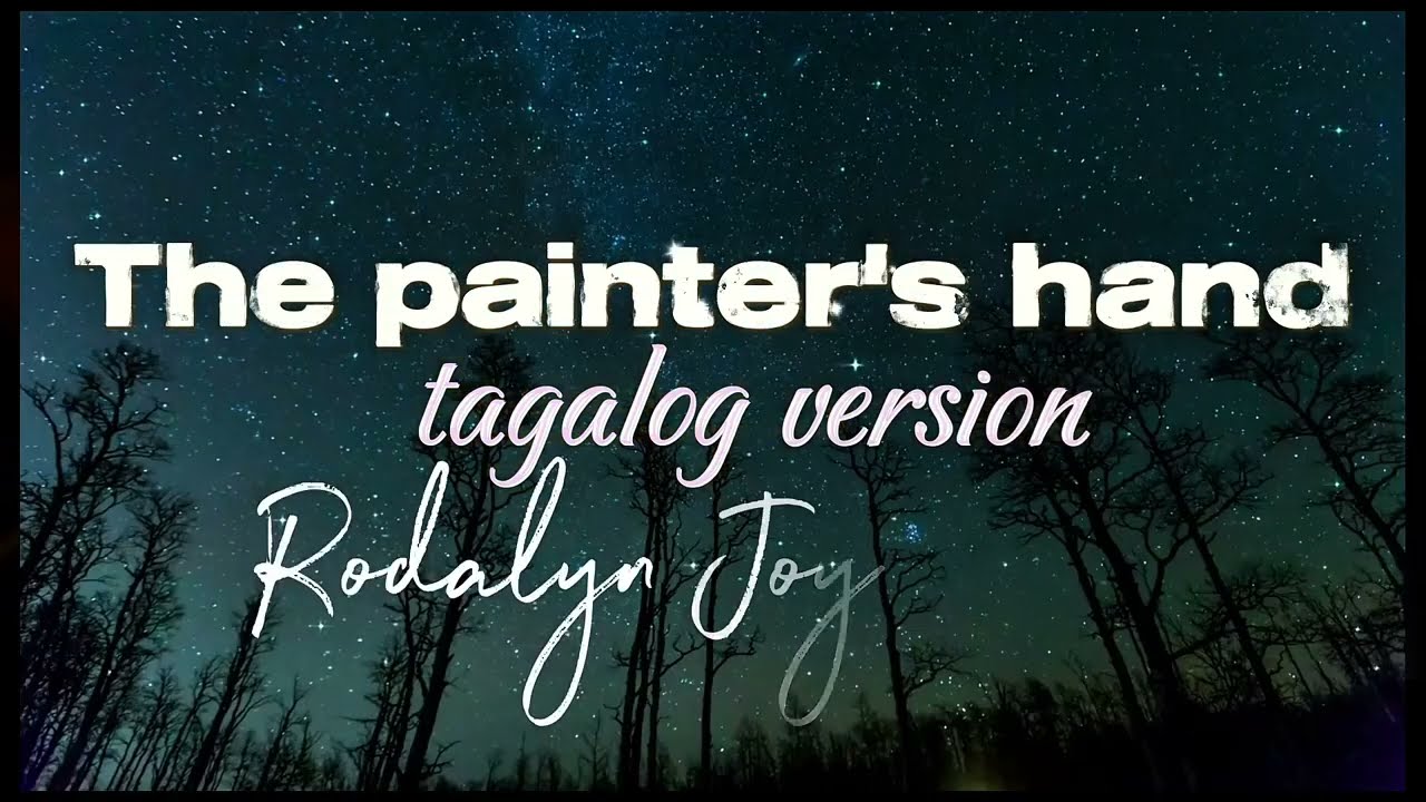 The Painter's Hand tagalog version lyrics | Rodalyn Joy Andaya