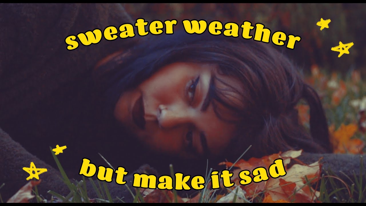 sweater weather but sad