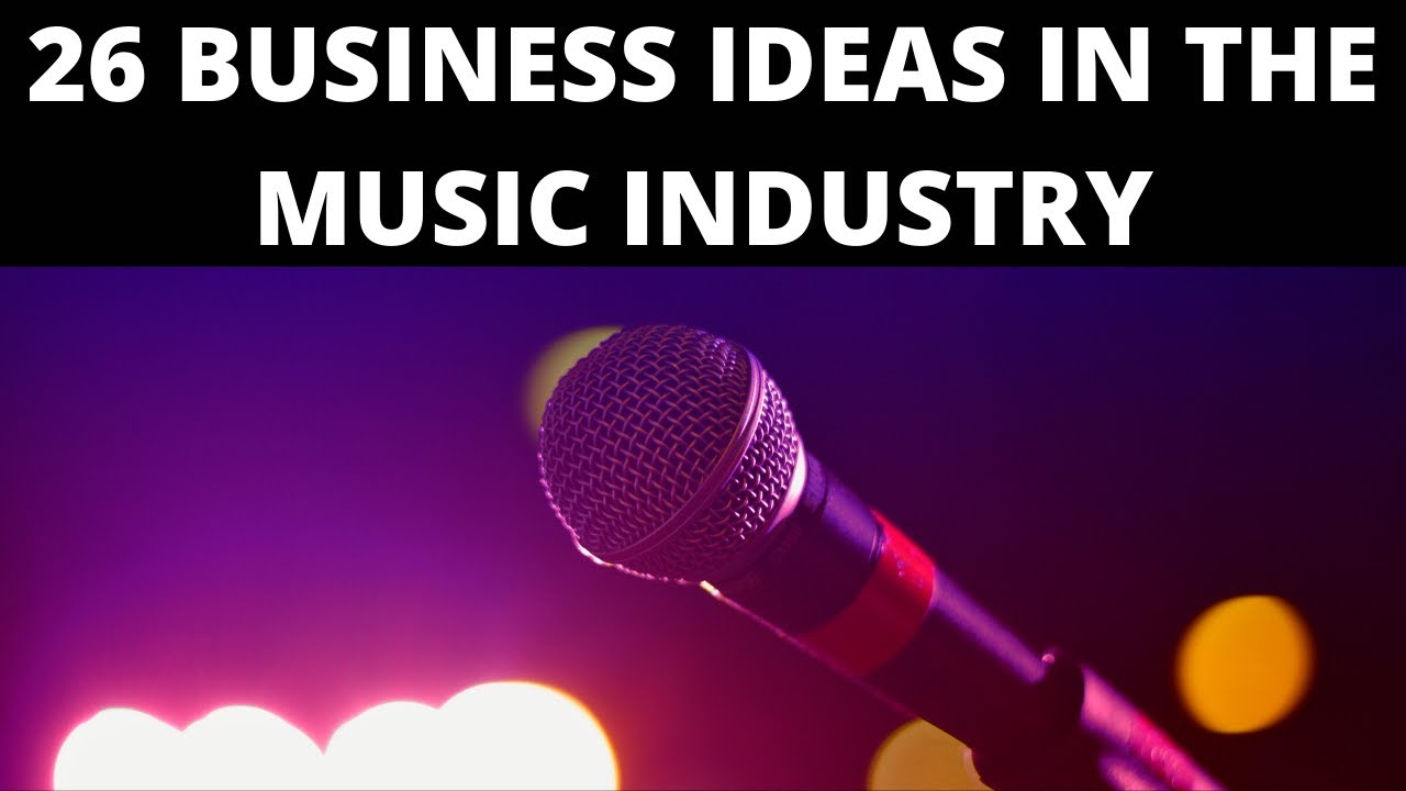 26 Business Ideas In The Music Industry