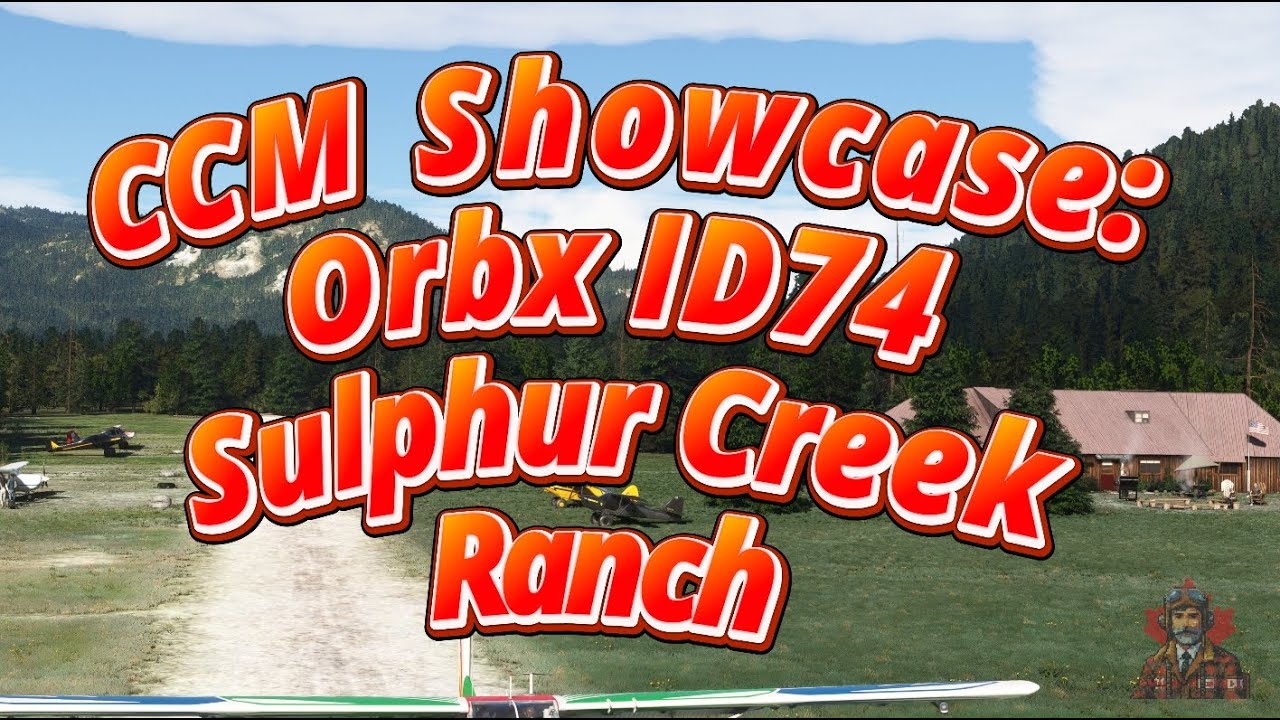 CCM Showcase:   Orbx ID74 Sulphur Creek Ranch | Real Pilot | 4k 60 fps