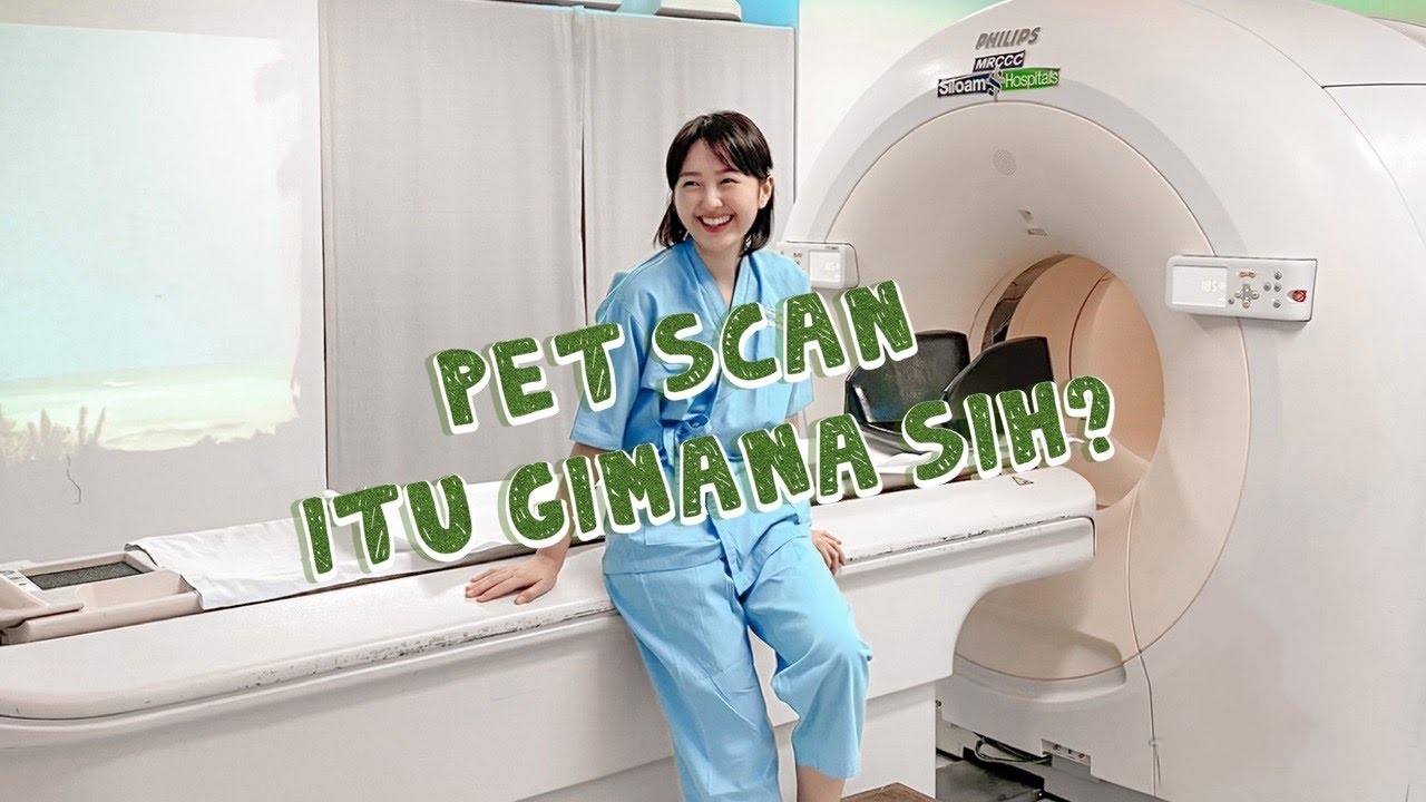Pengalaman PET SCAN di MRCCC Siloam Hospitals Semanggi