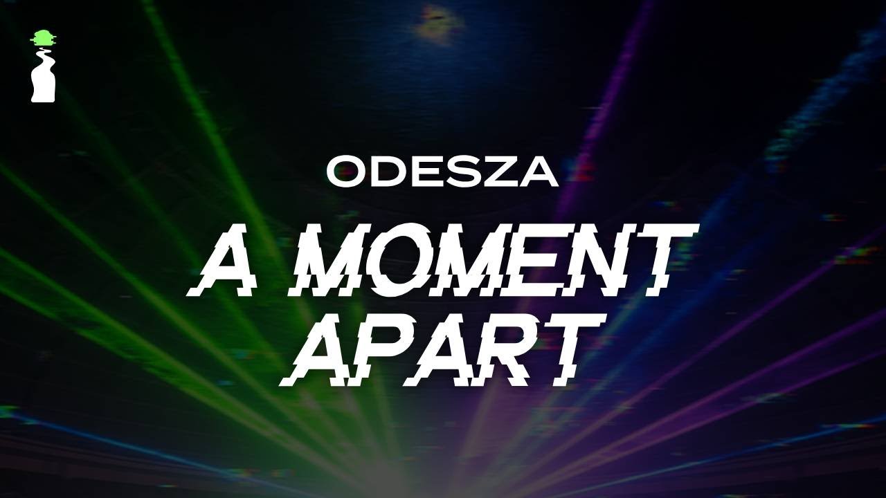 ODESZA - A Moment Apart // LYRICS