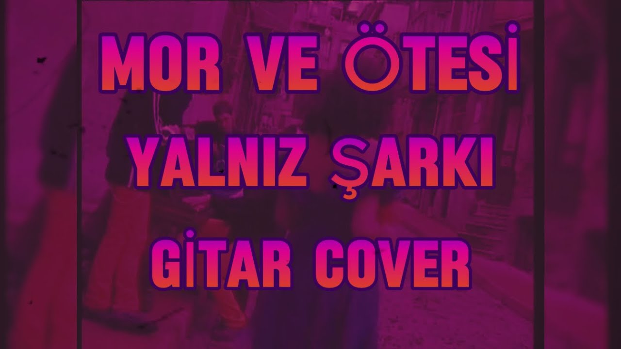 mor ve ötesi - yalnız şarkı Gitar Cover