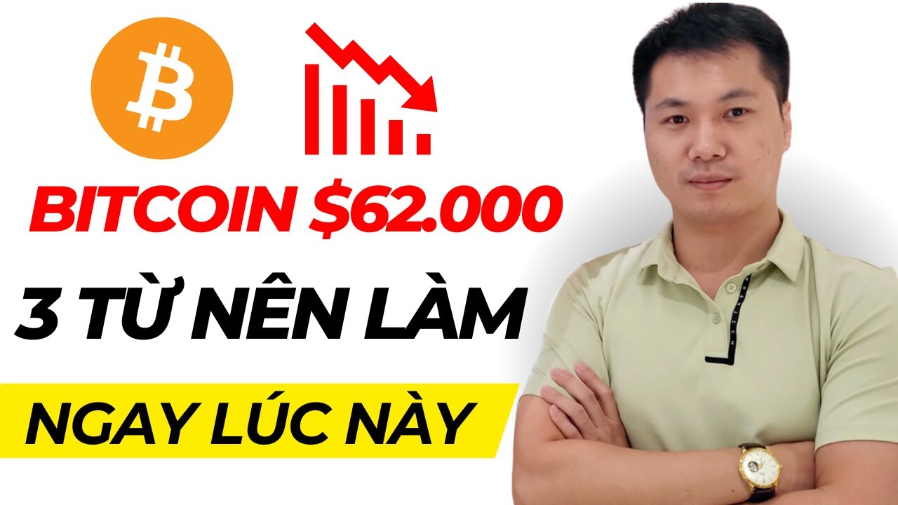 Bitcoin $62.000 - 3 Từ N&ecirc;n L&agrave;m Ngay L&uacute;c N&agrave;y!