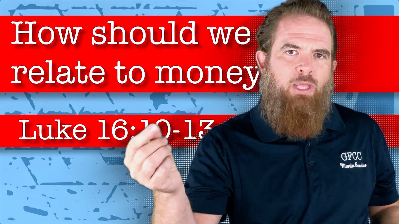 How should we relate to money? - Luke 16:10-13