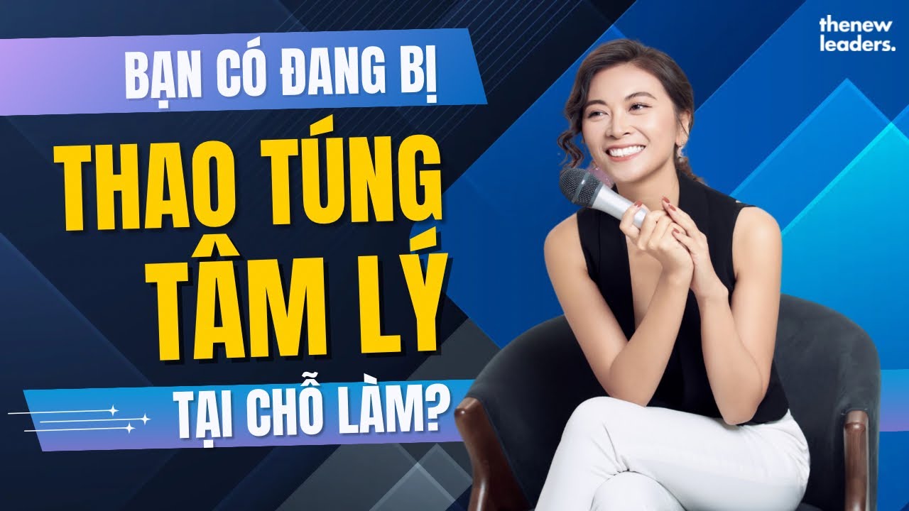 Thao Túng Tâm Lý - Bạn Có Đang “Vô Hình” Chịu Đựng Mà Không Hay?