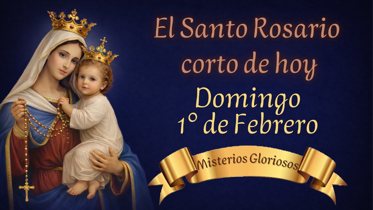 EL SANTO ROSARIO CORTO DE HOY • DOMINGO 1° DE FEBRERO • MISTERIOS GLORIOSOS